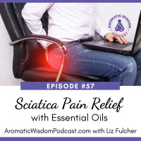 57: Essential Oils for Sciatic Pain, 3 Methods of Use and a DIY Massage Recipe