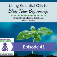 41: Using Essential Oils to Bless New Beginnings