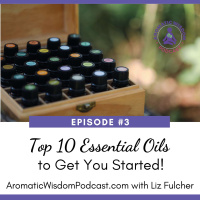 3: Top Ten Essential Oils to Get You Started with Aromatherapy