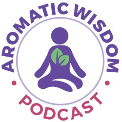 Aromatic Wisdom: The Voice Of Aromatherapy | Essential Oils | Hydrosols | Natural Health | Healthy Living