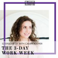 S2 Ep. 22 3-Day Work Week with Cailen Ascher