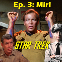 Season 1, Episode 3: Miri (TOS) with Phil Gonzales