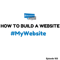 Branding Talent | Video Podcast 103: How To Build A Website