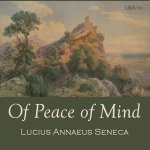 Of Peace of Mind by SENECA, Lucius Annaeus