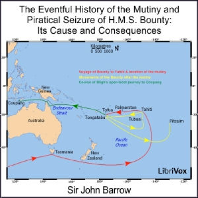 Eventful History of the Mutiny and Piratical Seizure of H.M.S. Bounty: Its Cause and Consequences, T...