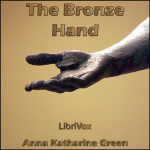Bronze Hand, The by GREEN, Anna Katharine