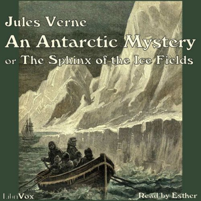 Antarctic Mystery, or The Sphinx of the Ice Fields, An by VERNE, Jules