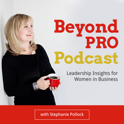 Beyond Pro Podcast: Leadership Insights For Women In Business
