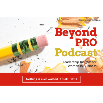 Beyond Pro Podcast: Leadership Insights For Women In Business