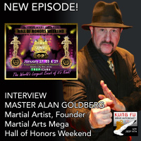 INTERVIEW: MASTER ALAN GOLDBERG, Founder, Martial Arts Mega Hall of Honors Weekend