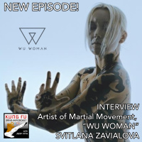 INTERVIEW: WU WOMAN, SVITLANA ZAVIALOVA, Artist of Martial Movement, Author of Shen Fa
