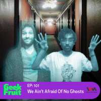 Ep. 101: We Aint Afraid Of No Ghosts