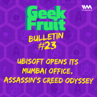 Ep. 163: Bulletin #23: Ubisoft Opens its Mumbai Office, Assassins Creed Odyssey