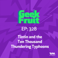 Ep. 328: Tintin and the Ten Thousand Thundering Typhoons