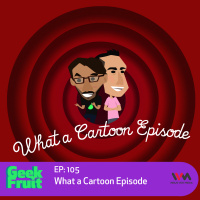 Ep. 105: What a Cartoon Episode