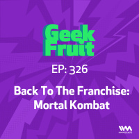 Ep. 326: Back To The Franchise: Mortal Kombat