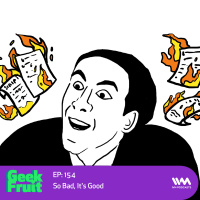 Ep. 154: So Bad, Its Good