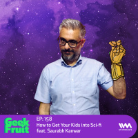 Ep. 158: How to Get Your Kids into Sci-fi feat. Saurabh Kanwar