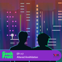Ep. 117: Altered Annihilation