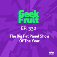 Ep. 332: The Big Fat Panel Show Of The Year
