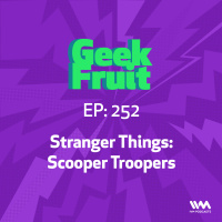Ep. 252: Stranger Things: Scooper Troopers