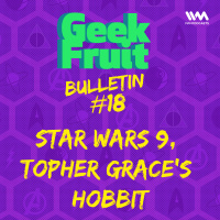 Ep. 153: Bulletin #18: Star Wars 9, Topher Graces Hobbit