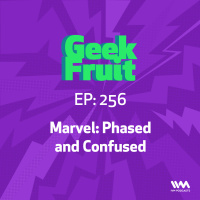 Ep. 256: Marvel: Phased and Confused