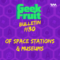 Ep. 177: Bulletin #30: Of Space Stations  Museums