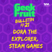 Ep. 159: Bulletin #21: Dora The Explorer, Steam Games