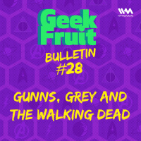 Ep. 173: Bulletin #28: Gunns, Grey and The Walking Dead
