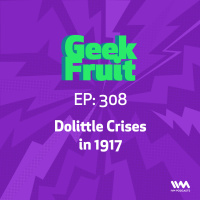 Ep. 308: Dolittle Crises in 1917
