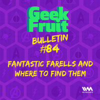 Ep. 285: Bulletin #84: Fantastic Farells And Where To Find Them