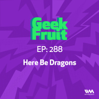 Ep. 288: Here Be Dragons