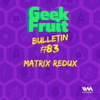 Ep. 283: Bulletin #83: Matrix Redux