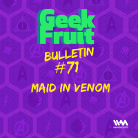 Ep. 259: Bulletin #71: Maid in Venom
