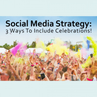 Social Media Strategy: 3 Ways To Included Celebrations!