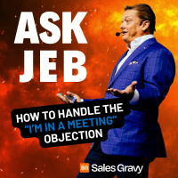 3 Powerful Ways to Handle the “I’m In a Meeting!” Objection (Ask Jeb)