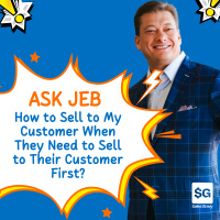 How to Sell to My Customer When They Need to Sell to Their Customer First (Ask Jeb)