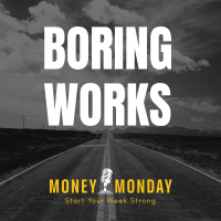 You Can Have Anything You Want If You Are Willing to Be Boring (Money Monday)