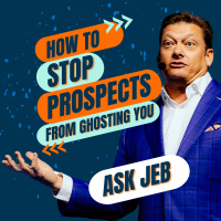How to Stop Prospects from Ghosting You (Ask Jeb)