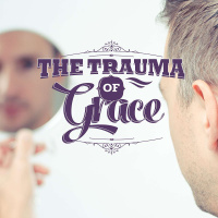 The Trauma of Grace