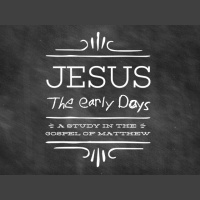Jesus - The Early Days - Matt. 2 - Audio