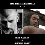 Live Life Aggressively Podcast W/mike Mahler  Sincere Hogan