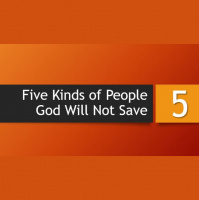 5 Kinds of People God Will Not Save - Audio