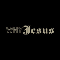Why Jesus? - Pt. 3