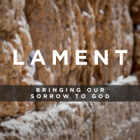 Lament: Death Precedes Resurrection