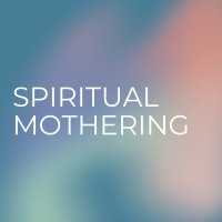 Spiritual Mothering