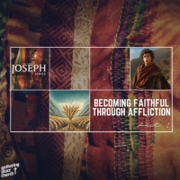 The Life Of Joseph | (Becoming Faithful Through Affliction Pt.1 )