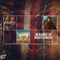 The Life of Joseph : The Rewards of Righteousness