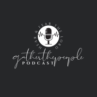 Gather The People Podcast Episode 001